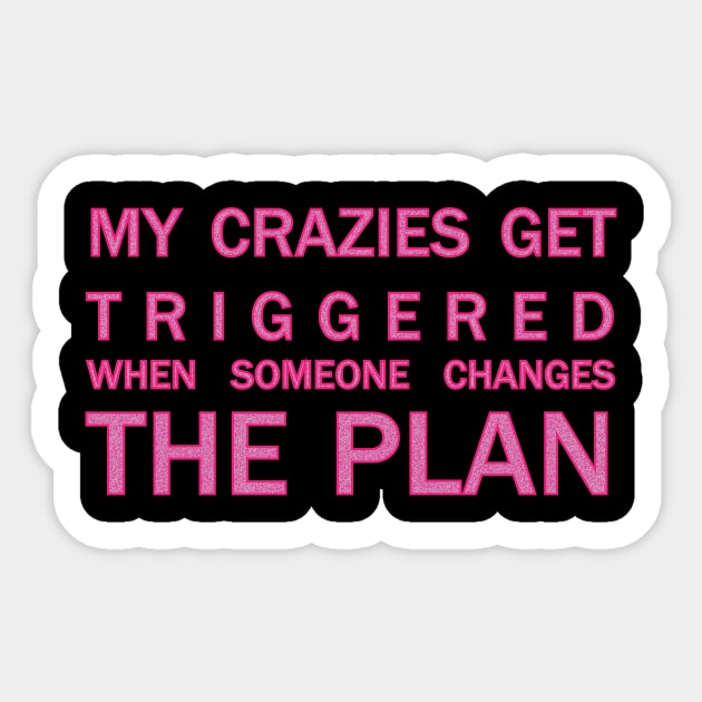 My crazies get triggered Sticker by JessJ